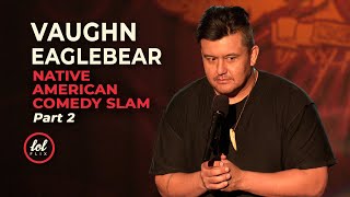 Vaughn Eagle Bear • Native American Comedy Slam • Part 2 | LOLflix