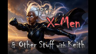 1902...X-Men & Other Stuff with Keith