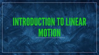 Introduction to Linear Motion | Deriving the Three Equations of Linear Motion