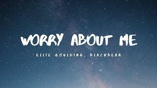 Ellie Goulding, blackbear - Worry About Me (Lyrics)