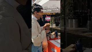 Saigon Coffee at the Farmer’s Market in San Diego.