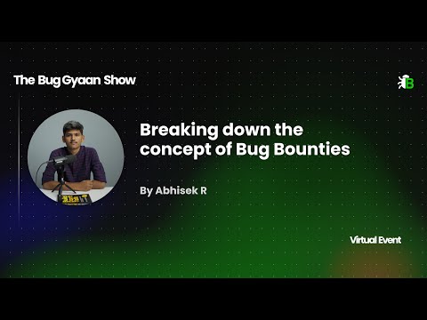 Breaking Down Bug Bounties - Abhisek R (BugBase Rank #1)