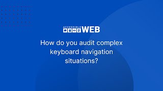 How Do You Audit Complex Keyboard Navigation Situations | Accessible Web