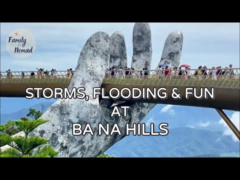 Ba Na Hills Family holiday with storms, flooding and fun