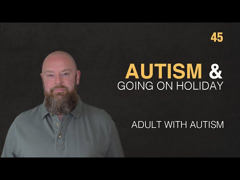 Adult with Autism | Autism & Going on Holiday (Vacation) | 45