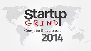 Startup Grind Global Conference 2014 -- Day 3 Session 1 (Grand Hall)