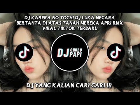 DJ KARERA NO TOCHI | DJ LUKA NEGARA BERTAHTA DI ATAS TANAH MEREKA APRI RMX VIRAL TIKTOK TERBARU