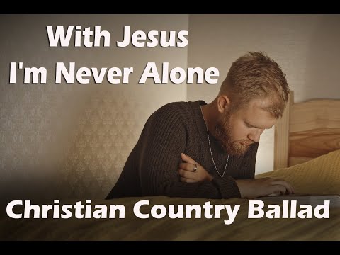 With Jesus We're Never Alone - A Beautiful Christian Country Ballad