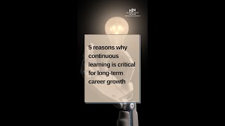 5 reasons why continuous learning is critical for long-term career growth