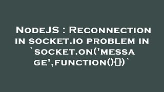 NodeJS : Reconnection in socket.io problem in `socket.on('message',function(){})`