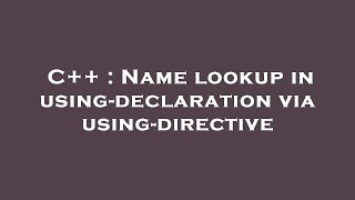 C++ : Name lookup in using-declaration via using-directive
