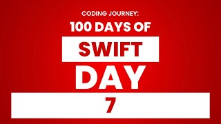 100 Days of Swift: Day 7