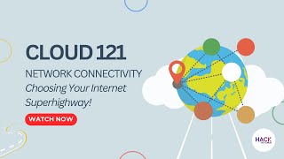 Cloud 121: Network Connectivity - Choosing Your Internet Superhighway! | Hack The cloud