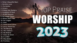 The Best Praise & Worship Songs Ever - Praise And Worship Songs - Worship Songs 2023 Playlist
