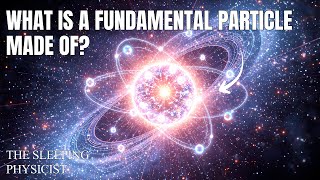 What Is a Fundamental Particle Made Of According to Quantum Physics? | The Sleeping Physicist