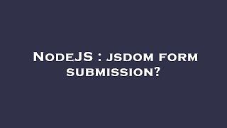 NodeJS : jsdom form submission?