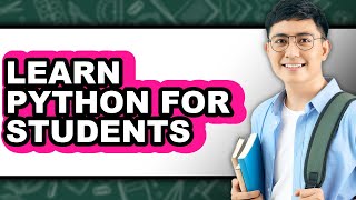 How to Learn Python for Students (Updated)