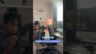 Three Ways to Grow Your Audience