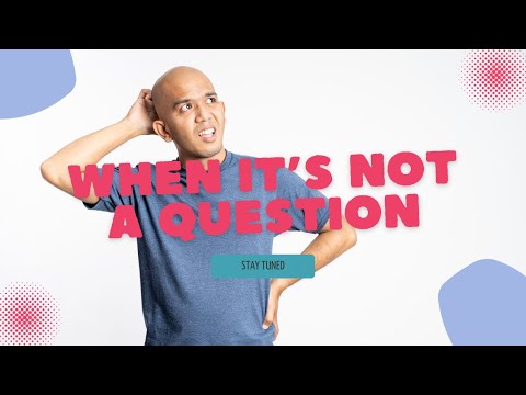 What If It’s Not A Question??