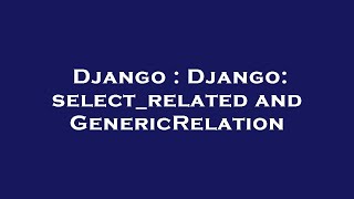 Django : Django: select_related and GenericRelation