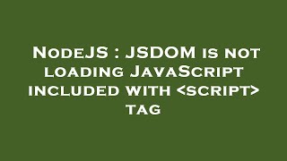 NodeJS : JSDOM is not loading JavaScript included with  script  tag