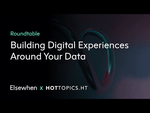 Roundtable: Building Digital Experiences Around Your Data