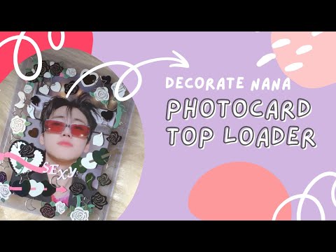 Decorate Top Loader with me (Real Time) ft. NANA Special Agent Photocard