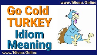 Go Cold Turkey Meaning - Idiom Examples and Origin