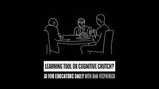 Learning Tool or Cognitive Crutch?
