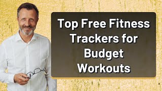 Top Free Fitness Trackers for Budget Workouts