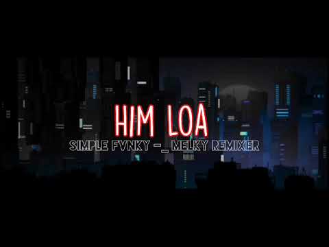 Him Loa -_ MlkyRmixer[SimpleFvnky]2K21!!!
