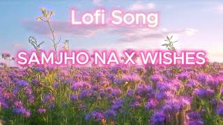 Samjho Na x Wishes Lyrics | Mashup | Instagram Version | #lofi #lofisong #music