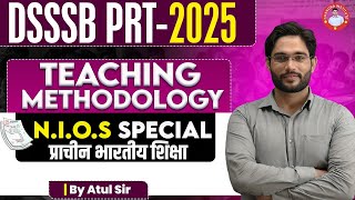 DSSSB-PRT-2025 | Teaching Methodology | N.I.O.S Special | प्राचीन भारतीय शिक्षा | BY ATUL SIR