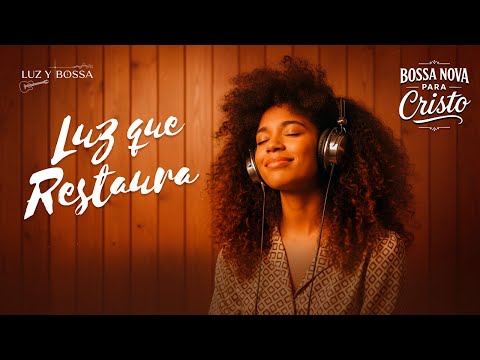 BOSSA NOVA PARA CRISTO – La Luz que Sana el Alma y Restaura el Corazón | Luz y Bossa