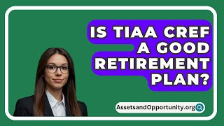 Is TIAA CREF A Good Retirement Plan? - AssetsandOpportunity.org