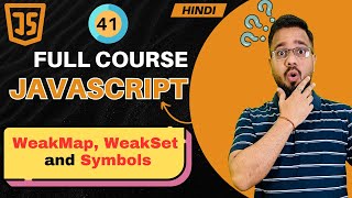 JavaScript Tutorial in Hindi #41 | WeakMap, WeakSet & Symbols