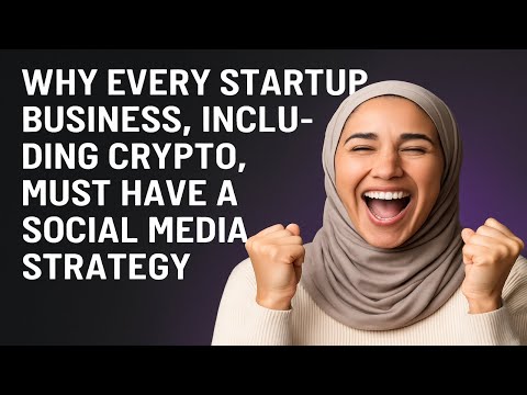 Why Every Startup Business, Including Crypto, Must Have a Social Media Strategy