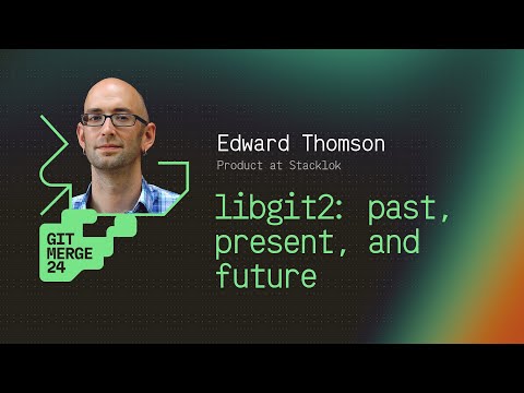 libgit2: past, present, and future - Edward Thomson | GitMerge 2024
