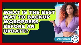 What Is The Best Way To Backup WordPress Before An Update? - WP Solutions Guru