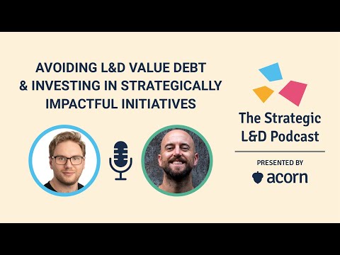 Avoiding L&D value debt & investing in strategically impactful initiatives