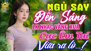 LK Bolero HAY NHẤT HIỆN NAY - Ca Nhạc Trữ Tình CỰC ÊM TAI Toàn Bài Hay, Nhạc Vàng Xưa Ru Ngủ Về Đêm