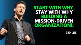 Start With Why, Stay With Why Building a Mission-Driven Organization "MS" || Simon Sinek ||