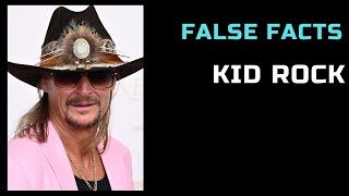 False Facts - Kid Rock