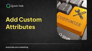 How to Add Custom Attributes in Quick Hub | Step by Step Guide