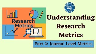 Understanding Research Metrics: Part 2- Journal Metrics