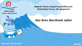 Beyond Yocto: Exploring Debian for Embedded Linux Development | DebConf24 | Busan, South Korea