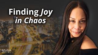 Finding Joy In Chaos