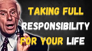 Taking Full Responsibility for Your Life | Jim Rohn Inspired