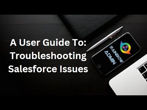 A User Guide To: Troubleshooting Salesforce Issues