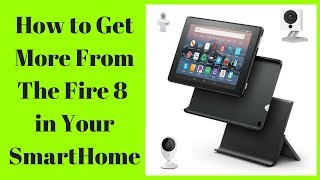 How to get more from your Fire 8 in your SmartHome